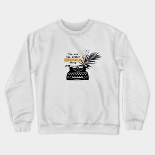 You are the writer of your own story Crewneck Sweatshirt